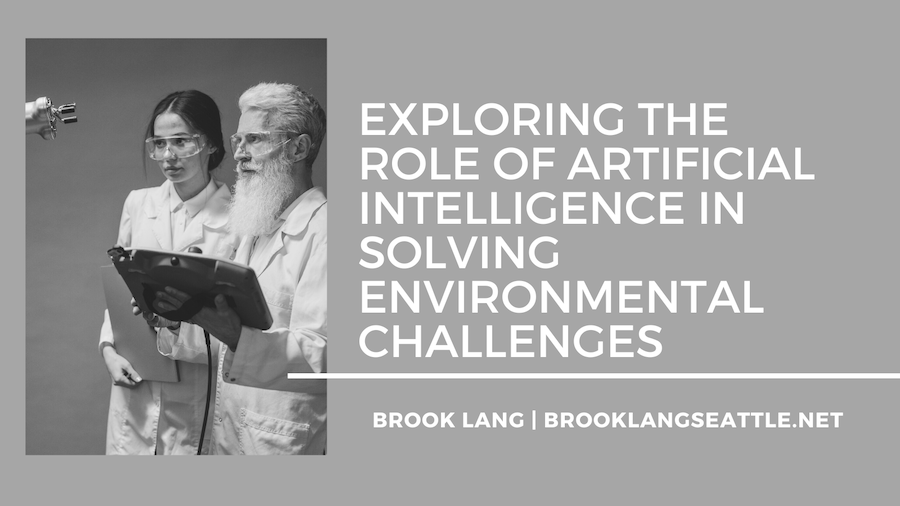 Brook Lang Seattle - Exploring the Role of Artificial Intelligence in Solving Environmental Challenges