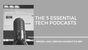 Brook Lang Seattle The 5 Essential Tech Podcasts