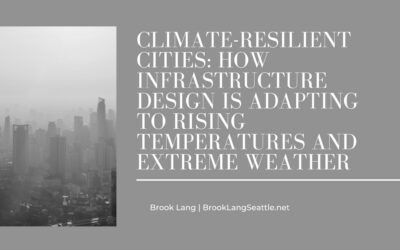 Climate-Resilient Cities: How Infrastructure Design Is Adapting to Rising Temperatures and Extreme Weather