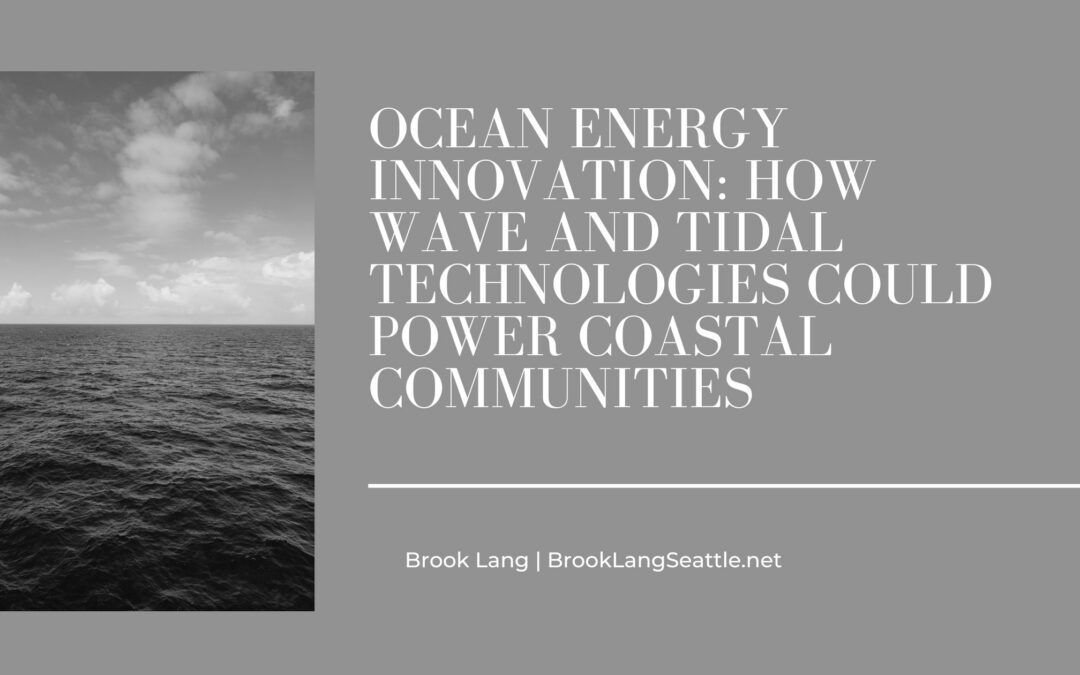 Ocean Energy Innovation: How Wave and Tidal Technologies Could Power Coastal Communities