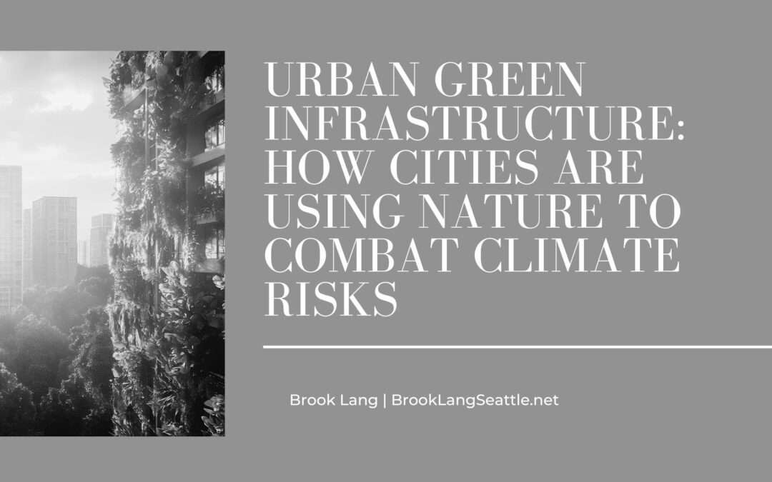 Urban Green Infrastructure: How Cities Are Using Nature to Combat Climate Risks